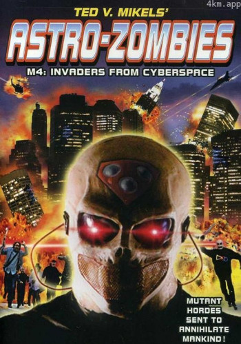 Astro Zombies： M4 - Invaders from Cyberspace