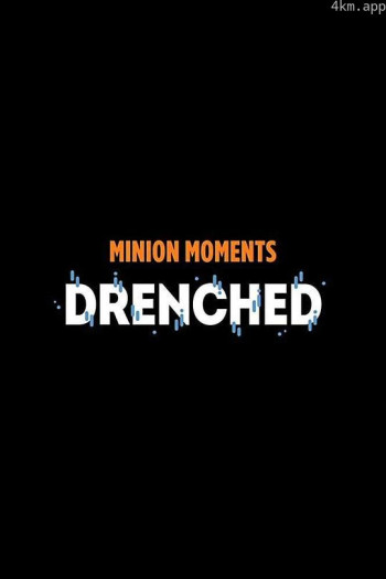 Minion Moments: Drenched