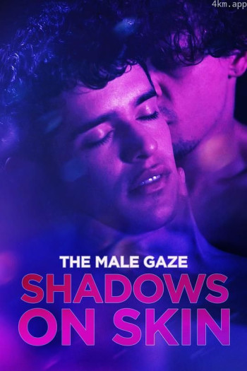 The Male Gaze： Shadows on Skin